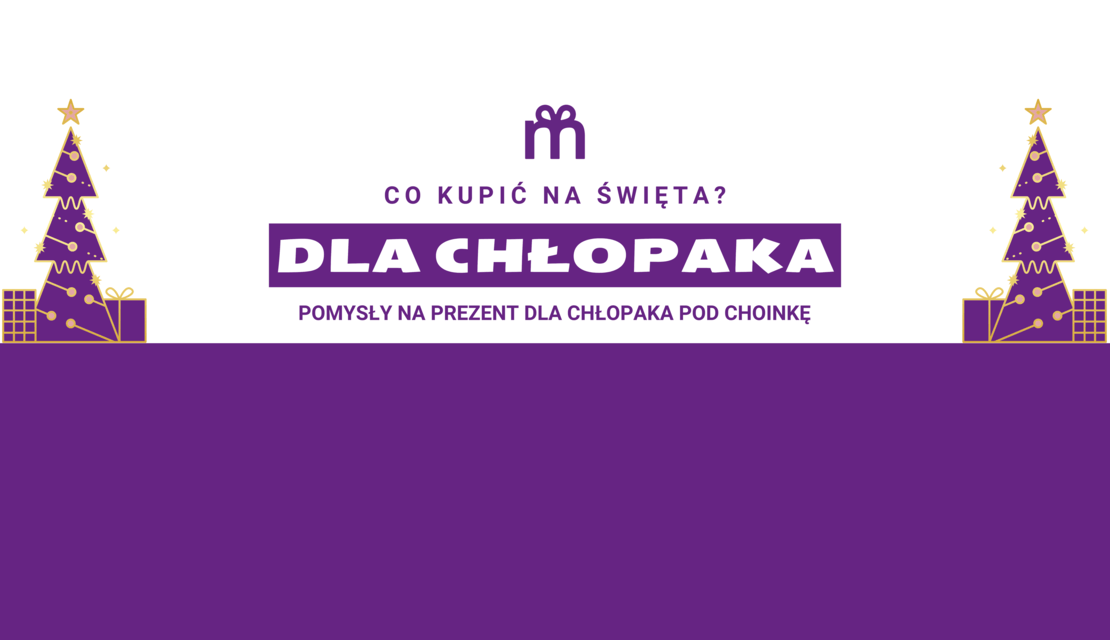 Co kupić chłopakowi na święta - pomysły na prezent dla chłopaka pod choinkę