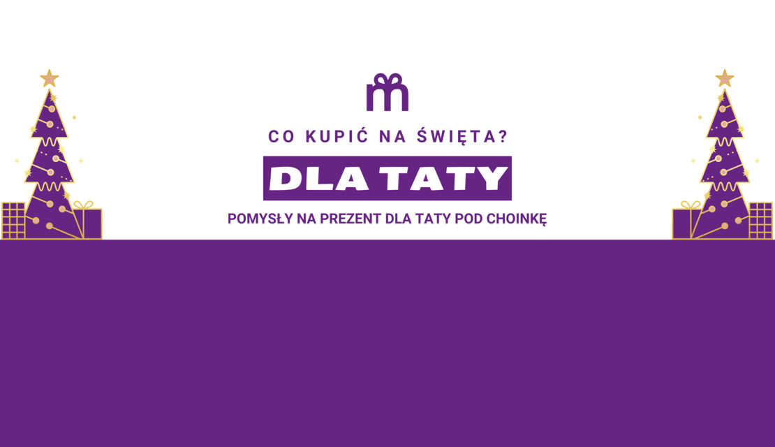 Co kupić tacie na święta - pomysły na prezent dla taty pod choinkę