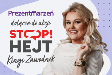 Stop Hejt Prezentmarzeń x Kinga Zawodnik